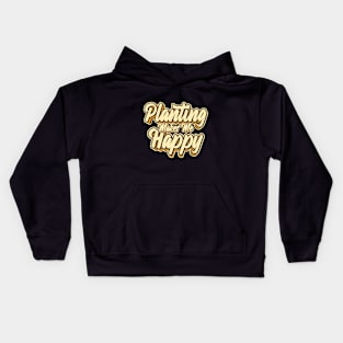 Planting makes me happy typography Kids Hoodie